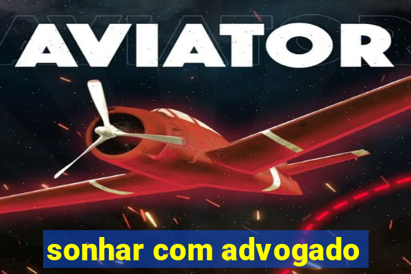 sonhar com advogado